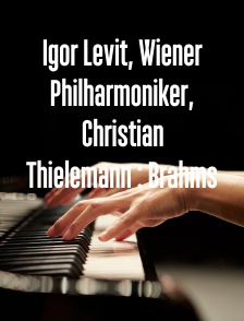 Igor Levit, Wiener Philharmoniker, Christian Thielemann : Brahms