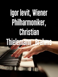 Igor levit, Wiener Philharmoniker, Christian Thielemann : Brahms