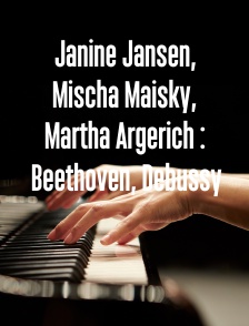 Janine Jansen, Mischa Maisky, Martha Argerich : Beethoven, Debussy