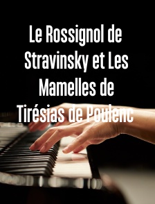 Le Rossignol de Stravinsky et Les Mamelles de Tirésias de Poulenc