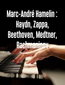Marc-André Hamelin : Haydn, Zappa, Beethoven, Medtner, Rachmaninov