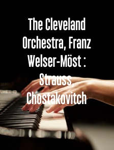 The Cleveland Orchestra, Franz Welser-Möst : Strauss, Chostakovitch