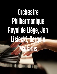 Orchestre Philharmonique Royal de Liège, Jan Lisiecki, Gergely Madaras