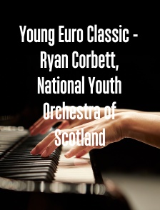 Young Euro Classic - Ryan Corbett, National Youth Orchestra of Scotland
