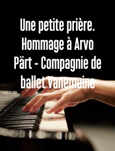 Une petite prière. Hommage à Arvo Pärt - Compagnie de ballet Vanemuine