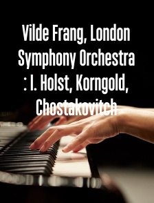 Vilde Frang, London Symphony Orchestra : I. Holst, Korngold, Chostakovitch