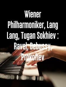 Wiener Philharmoniker, Lang Lang, Tugan Sokhiev : Ravel, Debussy, Prokofiev