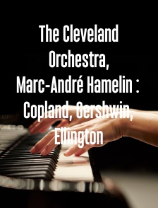 The Cleveland Orchestra, Marc-André Hamelin : Copland, Gershwin, Ellington