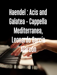 Haendel : Acis and Galatea - Cappella Mediterranea, Leonardo García Alarcón