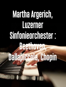 Martha Argerich, Luzerner Sinfonieorchester : Beethoven, Dallapiccola, Chopin