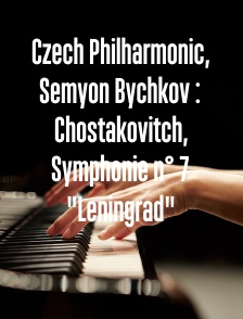 Czech Philharmonic, Semyon Bychkov : Chostakovitch, Symphonie n° 7 "Leningrad"