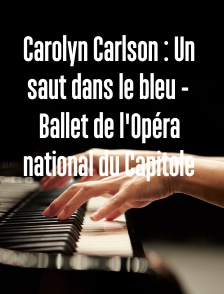 Carolyn Carlson : Un saut dans le bleu - Ballet de l'Opéra national du Capitole