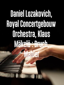 Daniel Lozakovich, Royal Concertgebouw Orchestra, Klaus Mäkelä : Bruch, Mahler