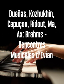 Dueñas, Kozhukhin, Capuçon, Ridout, Ma, Ax: Brahms - Rencontres Musicales d'Evian