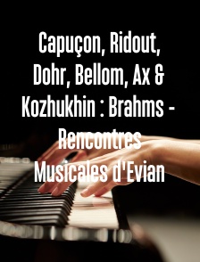 Capuçon, Ridout, Dohr, Bellom, Ax & Kozhukhin : Brahms - Rencontres Musicales d'Evian
