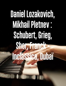Daniel Lozakovich, Mikhail Pletnev : Schubert, Grieg, Shor, Franck - Inclassica, Dubaï