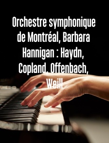 Orchestre symphonique de Montréal, Barbara Hannigan : Haydn, Copland, Offenbach, Weill