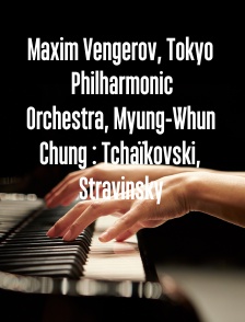 Maxim Vengerov, Tokyo Philharmonic Orchestra, Myung-Whun Chung : Tchaïkovski, Stravinsky