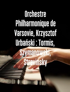 Orchestre Philharmonique de Varsovie, Krzysztof Urbański : Tormis, Szymanowski, Stravinsky