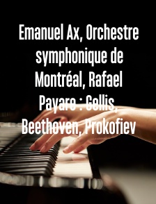 Emanuel Ax, Orchestre symphonique de Montréal, Rafael Payare : Gellis, Beethoven, Prokofiev