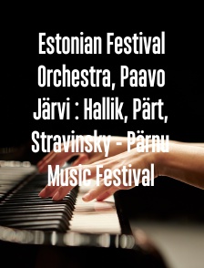 Estonian Festival Orchestra, Paavo Järvi : Hallik, Pärt, Stravinsky - Pärnu Music Festival