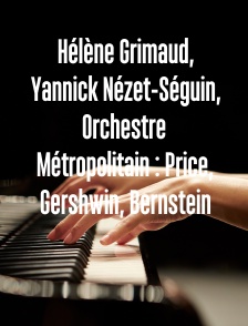 Hélène Grimaud, Yannick Nézet-Séguin, Orchestre Métropolitain : Price, Gershwin, Bernstein