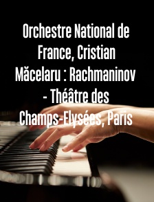 Orchestre National de France, Cristian Măcelaru : Rachmaninov - Théâtre des Champs-Elysées, Paris