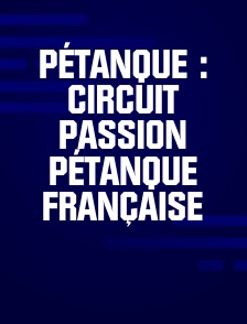 Pétanque : Circuit Passion Pétanque Française