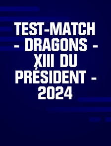 Test-match - Dragons - XIII du Président - 2024