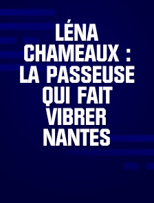 Léna Chameaux : la passeuse qui fait vibrer Nantes