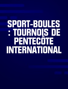 Sport-Boules : Tournois de Pentecôte international