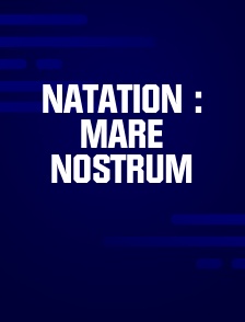 Natation : Mare Nostrum
