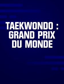 Taekwondo : Grand Prix du monde