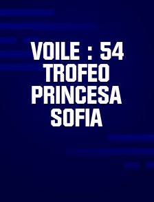 Voile : 54 Trofeo Princesa Sofia