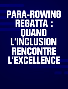 Para-Rowing Regatta : Quand l'inclusion rencontre l'excellence