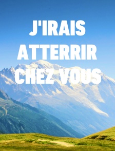 J'irais atterrir chez vous