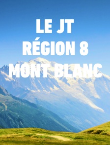 Le JT Région 8 Mont Blanc