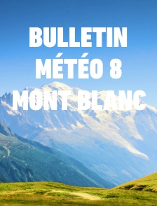 Bulletin météo 8 Mont Blanc