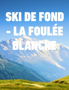 Ski de fond - La Foulée Blanche
