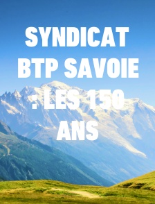 Syndicat BTP Savoie : Les 150 ans