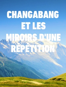 Changabang et les miroirs d'une répétition