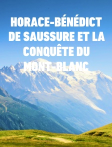 Horace-Bénédict de Saussure et la conquête du Mont-Blanc