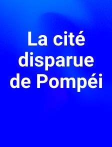 La cité disparue de Pompéi