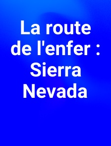 La route de l'enfer : Sierra Nevada