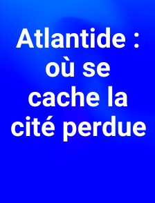 Atlantide : où se cache la cité perdue