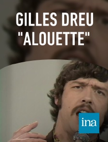 INA - Gilles Dreu "Alouette"