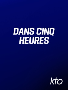KTO - Dans cinq heures