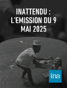 INA - INAttendu : l'émission du 9 mai 2025