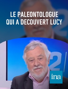 INA - Le paléontologue qui a découvert Lucy