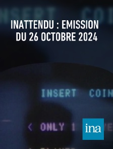 INA - Inattendu : émission du 26 octobre 2024